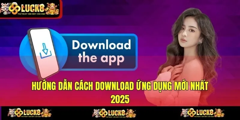 Hướng dẫn cách download ứng dụng mới nhất 2025