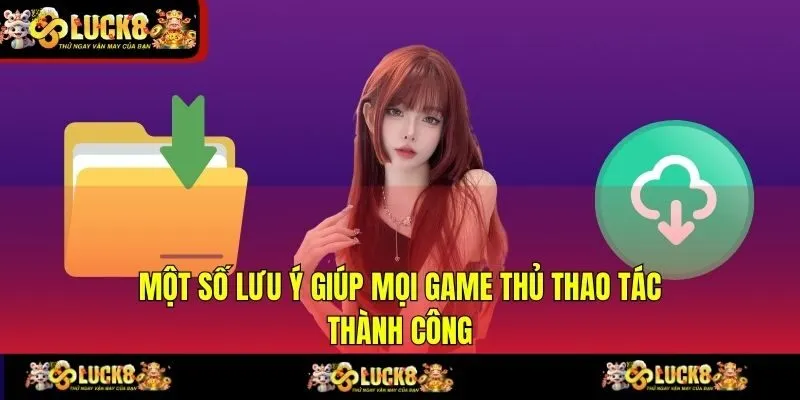 Một số lưu ý giúp mọi game thủ thao tác thành công